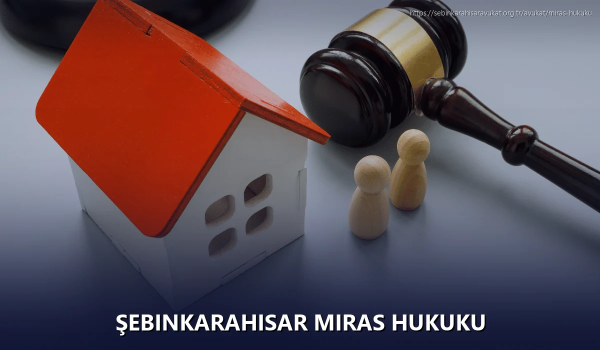 Şebinkarahisar Miras Hukuku
